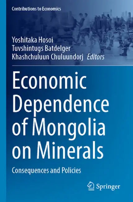 Economic Dependence of Mongolia on Minerals: Consequences and Policies by Yoshitaka Hosoi