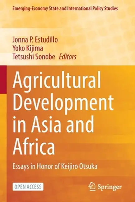 Agricultural Development in Asia and Africa: Essays in Honor of Keijiro Otsuka by Jonna P. Estudillo