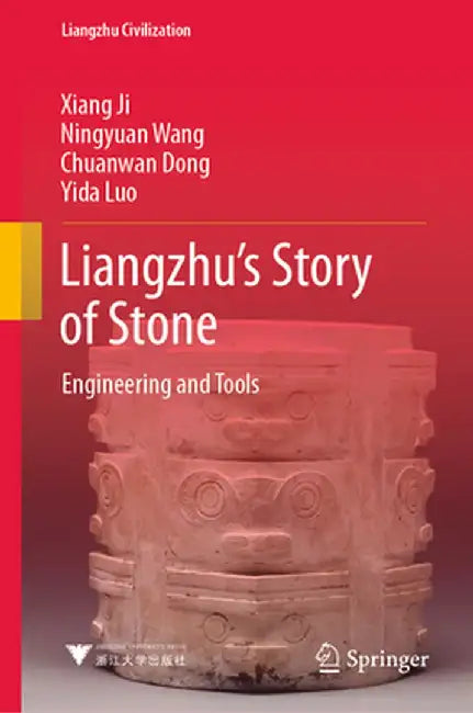 Liangzhu's Story of Stone: Engineering and Tools by Xiang Ji