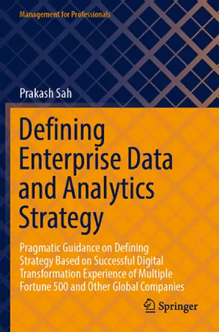 Defining Enterprise Data and Analytics Strategy: Pragmatic Guidance on Defining Strategy Based on Successful Digital Transformation Experience of Mult by Prakash Sah