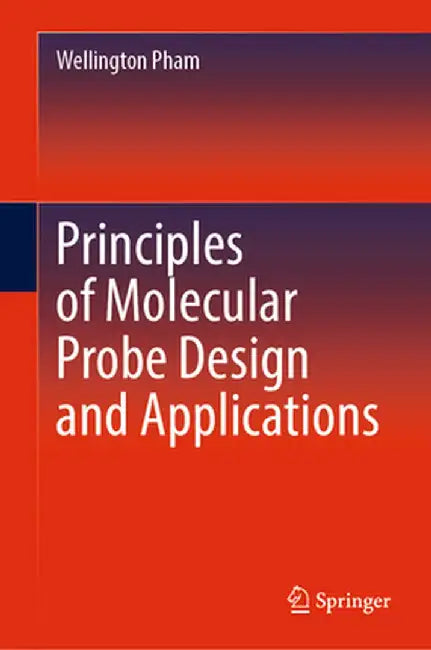 Principles of Molecular Probe Design and Applications by Wellington Pham