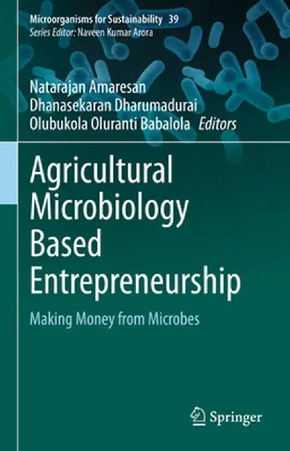 Agricultural Microbiology Based Entrepreneurship: Making Money from Microbes by Natarajan Amaresan