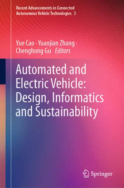 Automated and Electric Vehicle: Design, Informatics and Sustainability by Yue Cao