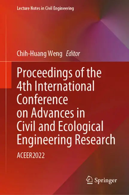 Proceedings of the 4th International Conference on Advances in Civil and Ecological Engineering Research: Aceer2022 by Chih-Huang Weng