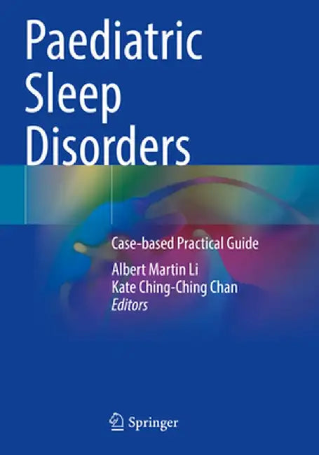 Paediatric Sleep Disorders: Case-Based Practical Guide by Albert Martin Li