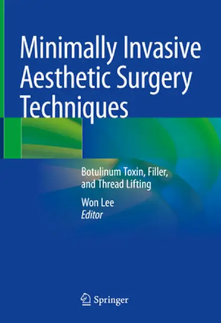 Minimally Invasive Aesthetic Surgery Techniques: Botulinum Toxin, Filler, and Thread Lifting by Won Lee