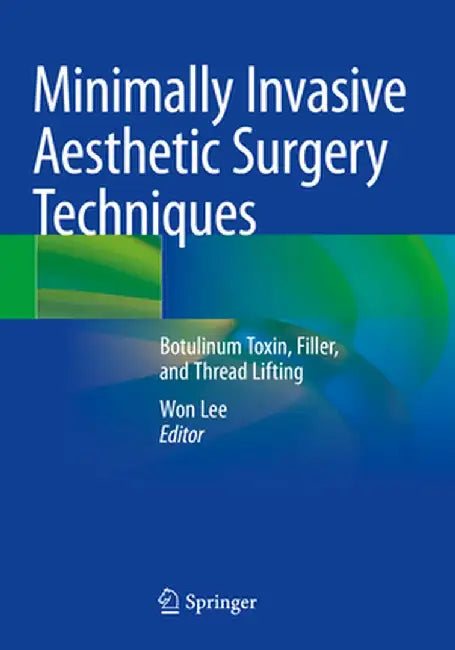 Minimally Invasive Aesthetic Surgery Techniques: Botulinum Toxin, Filler, and Thread Lifting by Won Lee