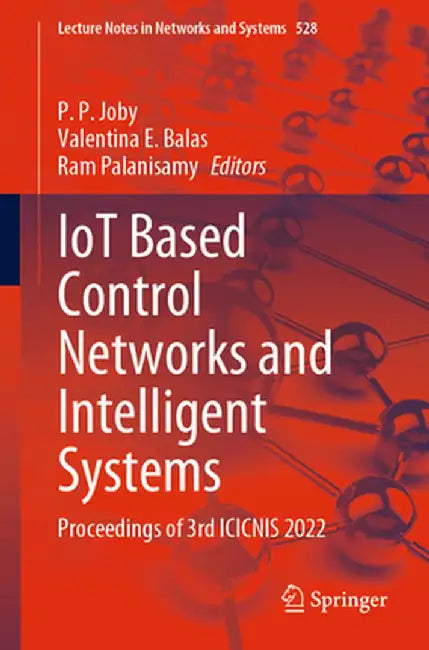 Iot Based Control Networks and Intelligent Systems: Proceedings of 3rd Icicnis 2022 by P. P. Joby