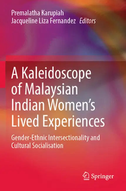 A Kaleidoscope of Malaysian Indian Women's Lived Experiences: Gender‐ethnic Intersectionality and Cultural Socialisation by Premalatha Karupiah