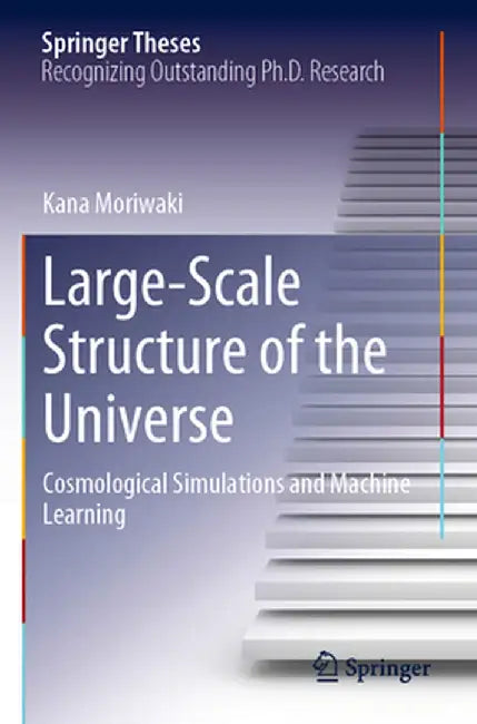 Large-Scale Structure of the Universe: Cosmological Simulations and Machine Learning by Kana Moriwaki
