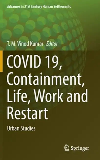 Covid 19, Containment, Life, Work and Restart: Urban Studies by T. M. Vinod Kumar
