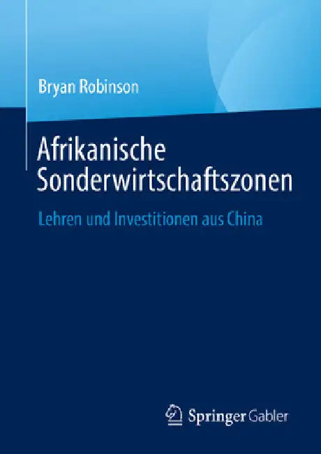 Afrikanische Sonderwirtschaftszonen: Lehren Und Investitionen Aus China by Bryan Robinson