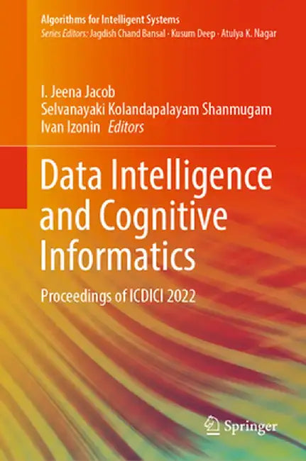 Data Intelligence and Cognitive Informatics: Proceedings of ICDICI 2022 by I. Jeena Jacob