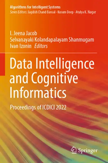 Data Intelligence and Cognitive Informatics: Proceedings of ICDICI 2022 by I. Jeena Jacob