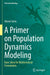 A Primer on Population Dynamics Modeling: Basic Ideas for Mathematical Formulation by Seno/Hiromi