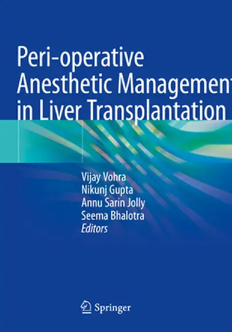 Peri-Operative Anesthetic Management in Liver Transplantation by Vijay Vohra