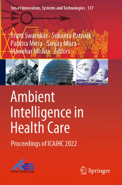 Ambient Intelligence in Health Care: Proceedings of Icaihc 2022 by Tripti Swarnkar