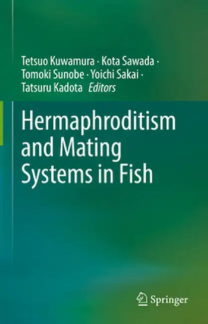 Hermaphroditism and Mating Systems in Fish by Tetsuo Kuwamura