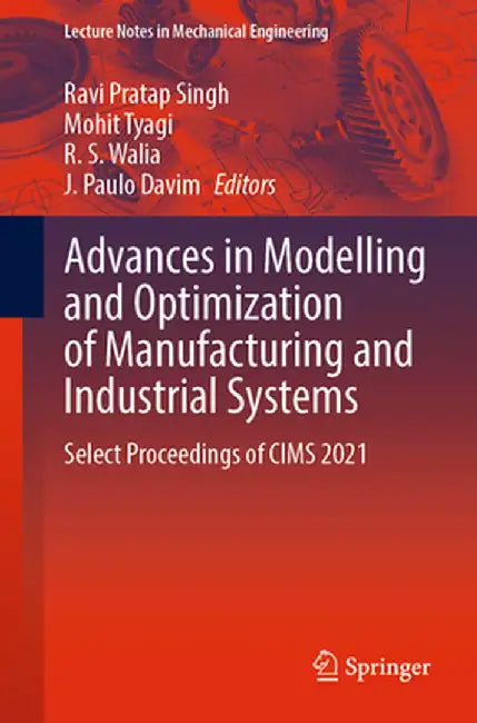 Advances in Modelling and Optimization of Manufacturing and Industrial Systems: Select Proceedings of Cims 2021 by Ravi Pratap Singh