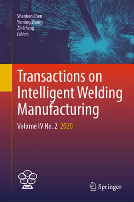 Transactions on Intelligent Welding Manufacturing: Volume IV No. 2 2020 by Shanben Chen