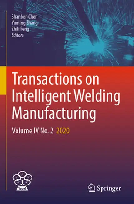 Transactions on Intelligent Welding Manufacturing: Volume IV No. 2 2020 by Shanben Chen