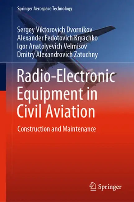 Radio-Electronic Equipment in Civil Aviation: Construction and Maintenance by Sergey Viktorovich Dvornikov