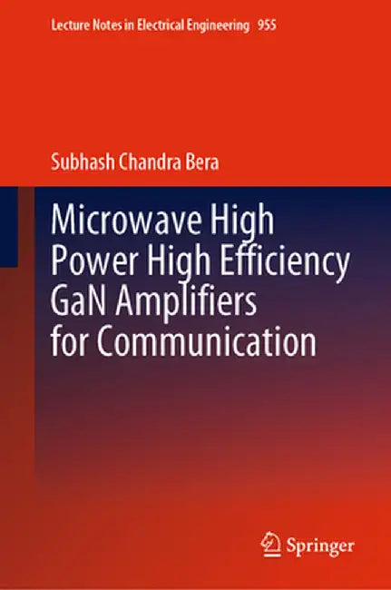 Microwave High Power High Efficiency Gan Amplifiers for Communication by Subhash Chandra Bera