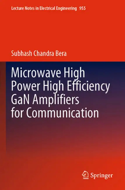 Microwave High Power High Efficiency Gan Amplifiers for Communication by Subhash Chandra Bera