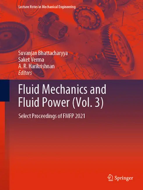 Fluid Mechanics and Fluid Power (Vol. 3): Select Proceedings of Fmfp 2021 by Suvanjan Bhattacharyya