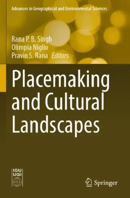 Placemaking and Cultural Landscapes by Rana P. B. Singh