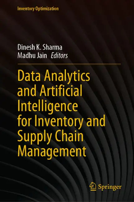 Data Analytics and Artificial Intelligence for Inventory and Supply Chain Management by Dinesh K. Sharma