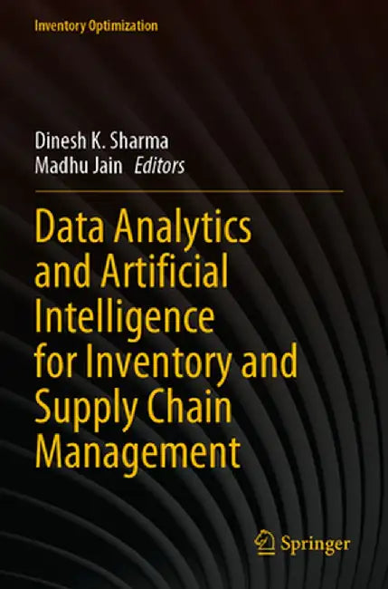 Data Analytics and Artificial Intelligence for Inventory and Supply Chain Management by Dinesh K. Sharma
