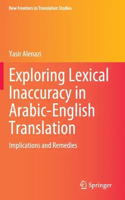 Exploring Lexical Inaccuracy in Arabic-English Translation: Implications and Remedies by Yasir Alenazi