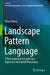 Landscape Pattern Language: A New Approach to Landscape Expression and Spatial Reasoning by Yuncai Wang