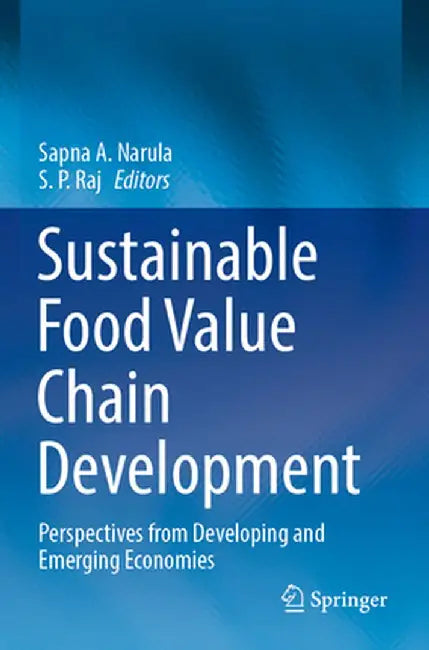 Sustainable Food Value Chain Development: Perspectives from Developing and Emerging Economies by Sapna A. Narula