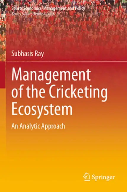 Management of the Cricketing Ecosystem: An Analytic Approach by Subhasis Ray