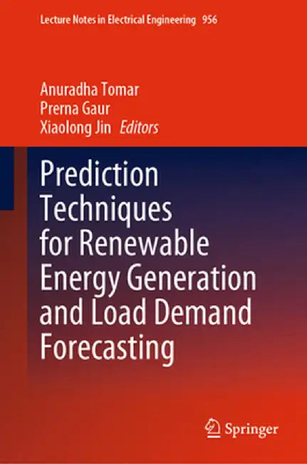 Prediction Techniques for Renewable Energy Generation and Load Demand Forecasting by Anuradha Tomar