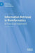 Information Retrieval in Bioinformatics: A Practical Approach by Soumi Dutta