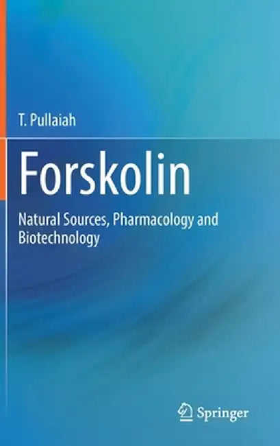 Forskolin: Natural Sources, Pharmacology and Biotechnology by T. Pullaiah