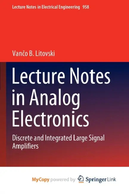 Lecture Notes in Analog Electronics: Discrete and Integrated Large Signal Amplifiers by Litovski Vanco B. Litovski