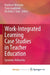 Work-Integrated Learning Case Studies in Teacher Education: Epistemic Reflexivity by Matthew Winslade, Tony Loughland, Michelle J. Eady