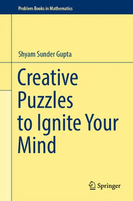 Creative Puzzles to Ignite Your Mind by Shyam Sunder Gupta