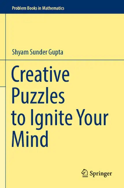 Creative Puzzles to Ignite Your Mind by Shyam Sunder Gupta