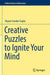 Creative Puzzles to Ignite Your Mind by Shyam Sunder Gupta