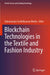 Blockchain Technologies in the Textile and Fashion Industry by Subramanian Senthilkannan Muthu