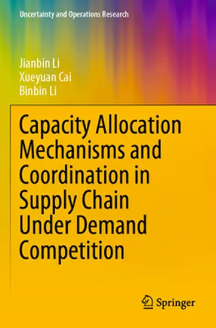 Capacity Allocation Mechanisms and Coordination in Supply Chain Under Demand Competition by Jianbin Li