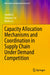 Capacity Allocation Mechanisms and Coordination in Supply Chain Under Demand Competition by Jianbin Li