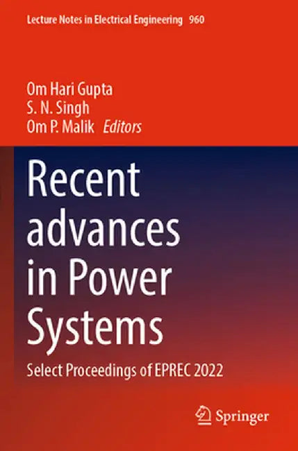 Recent Advances in Power Systems: Select Proceedings of Eprec 2022 by Om Hari Gupta