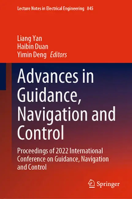 Advances in Guidance, Navigation and Control: Proceedings of 2022 International Conference on Guidance, Navigation and Control by Liang Yan