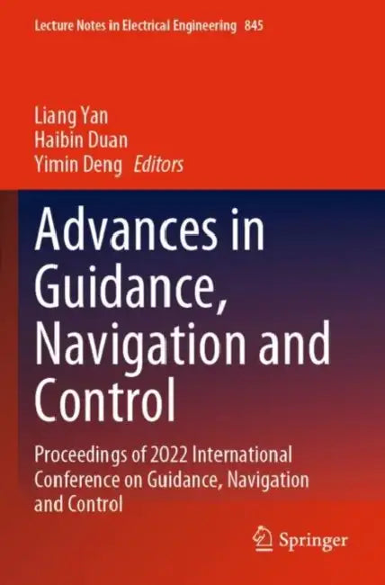 Advances in Guidance, Navigation and Control: Proceedings of 2022 International Conference on Guidance, Navigation and Control by Liang Yan